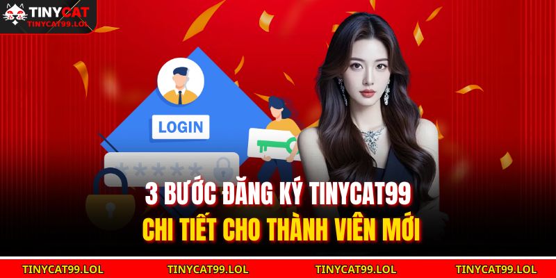 3 bước đăng ký TINYCAT99 chi tiết cho thành viên mới