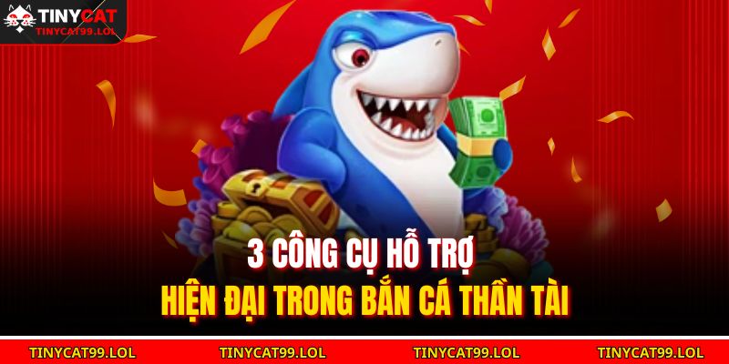 3 công cụ hỗ trợ hiện đại trong bắn cá Thần Tài