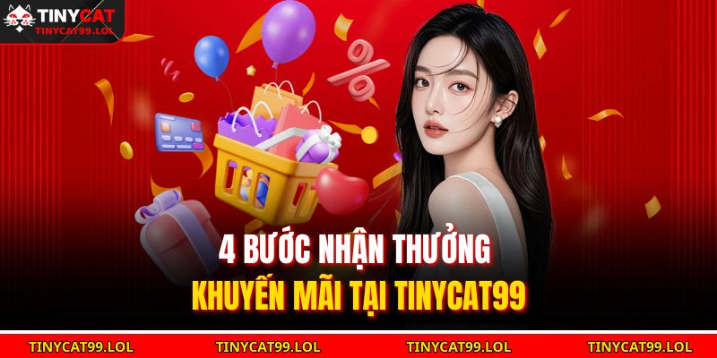 4 bước nhận thưởng khuyến mãi tại TINYCAT99