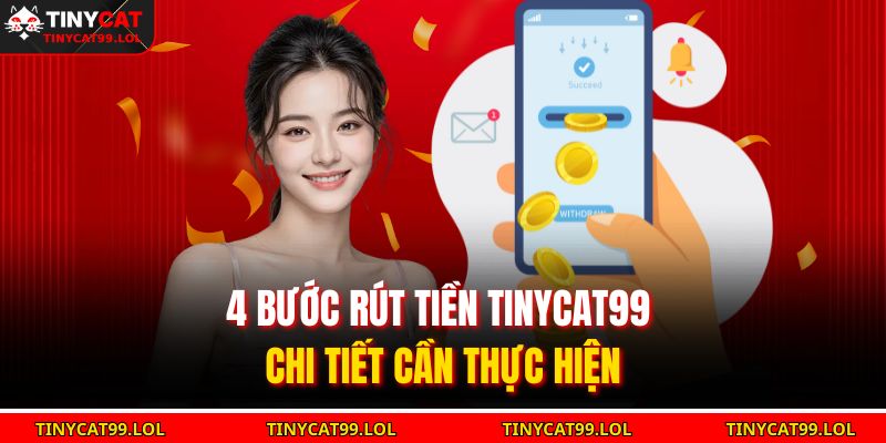 4 bước rút tiền TINYCAT99 chi tiết cần thực hiện