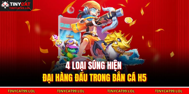 Bắn Cá H5 TINYCAT99 – Săn Thưởng Cực Đã, Trải Nghiệm Mượt Mà 4 4 loại súng hiện đại hàng đầu trong bắn cá H5