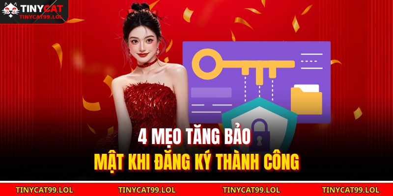 4 mẹo tăng bảo mật khi đăng ký thành công