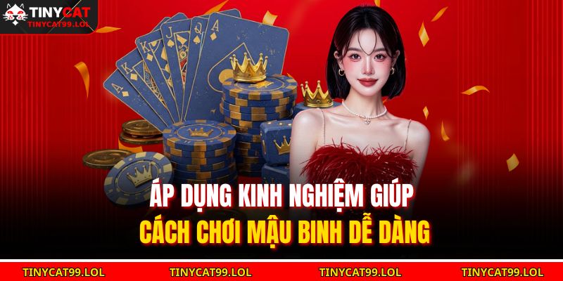 Áp dụng kinh nghiệm giúp cách chơi mậu binh dễ dàng