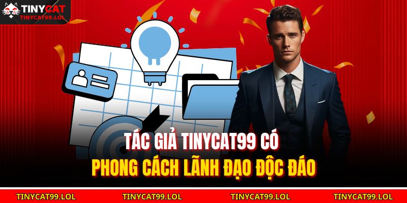 Tác giả TINYCAT99 có phong cách lãnh đạo độc đáo