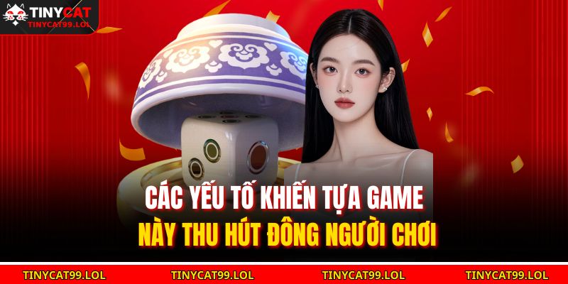 Bắt Vị Xóc Đĩa 3D – Trải Nghiệm Cảm Giác Chơi Đỉnh Cao 3 Các yếu tố khiến tựa game này thu hút đông người chơi