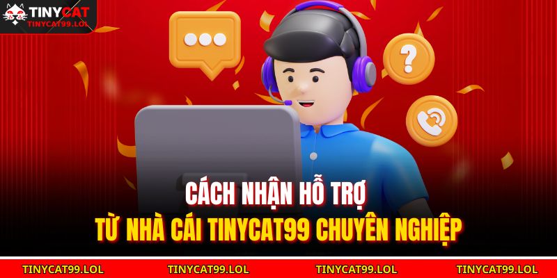 cách nhận hỗ trợ từ nhà cái