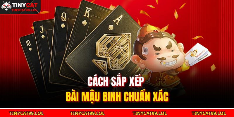 Cách sắp xếp bài mậu binh chuẩn xác