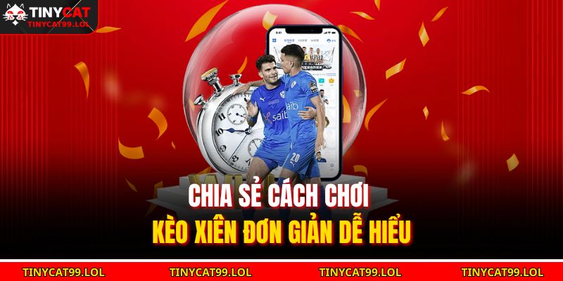 Chia sẻ cách chơi kèo xiên đơn giản dễ hiểu