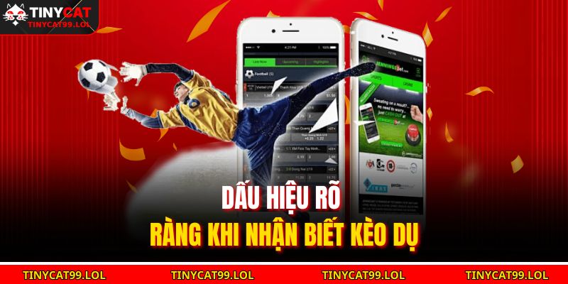 Dấu hiệu rõ ràng khi nhận biết kèo dụ