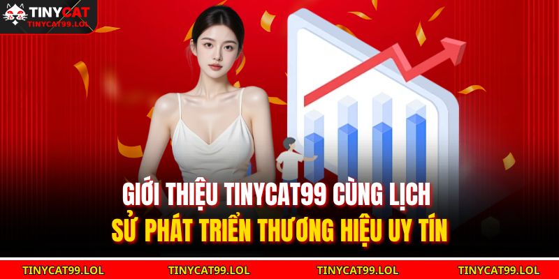 Giới thiệu TINYCAT99 cùng lịch sử phát triển thương hiệu uy tín