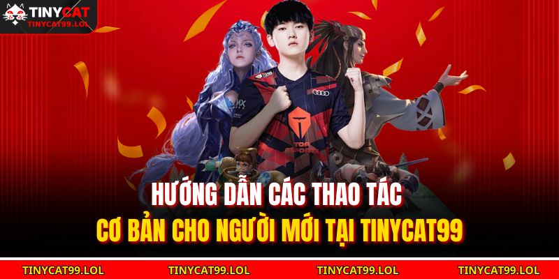 Trang chủ 29 Hướng dẫn các thao tác cơ bản cho người mới tại TINYCAT99