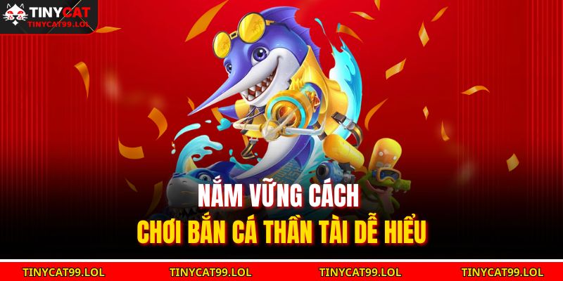 Nắm vững cách chơi bắn cá Thần Tài dễ hiểu