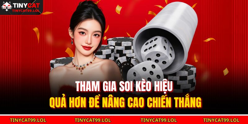 Tham gia soi kèo hiệu quả hơn để nâng cao chiến thắng