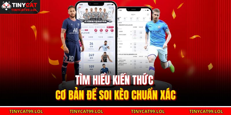 Tìm hiểu kiến thức cơ bản để soi kèo chuẩn xác