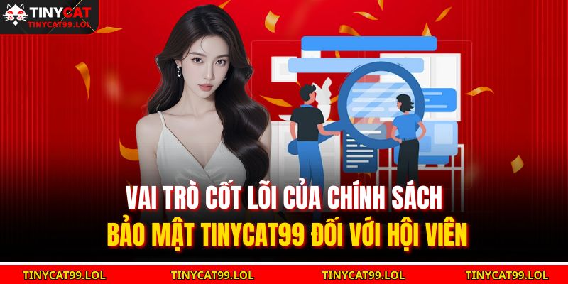 Vai trò cốt lõi của chính sách bảo mật TINYCAT99 đối với hội viên